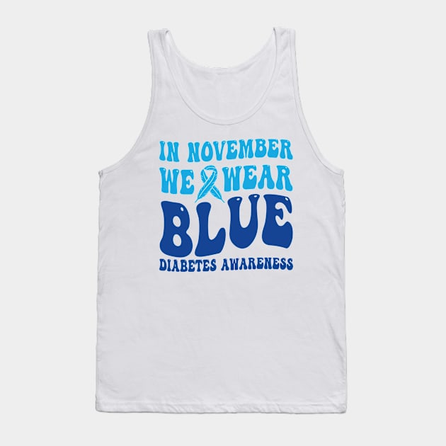 In November We Wear Blue Diabetes Awareness Month T-Shirt Tank Top by drag is art